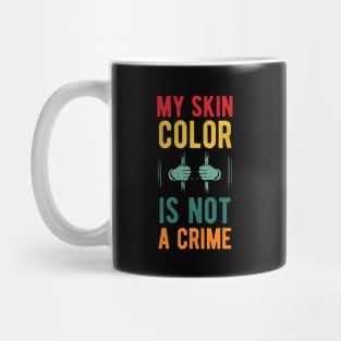 My skin color is not a Crime Blm my skin color is not a crime black peop Mug